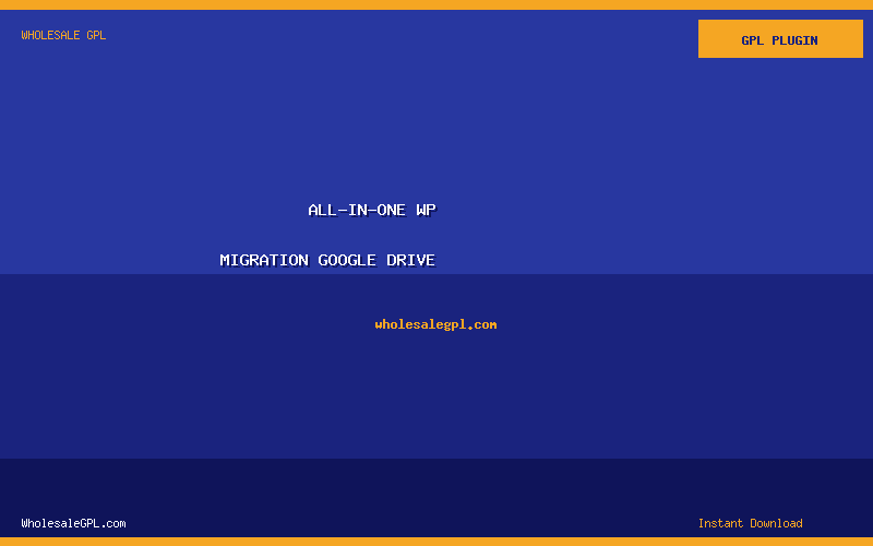All-in-One WP Migration Google Drive - Wholesale GPL