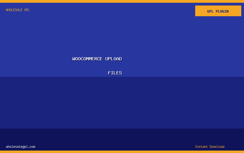 WooCommerce Upload Files - Wholesale GPL