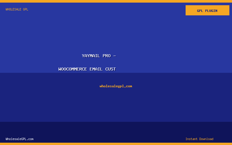 YayMail Pro - WooCommerce Email Cust - Wholesale GPL